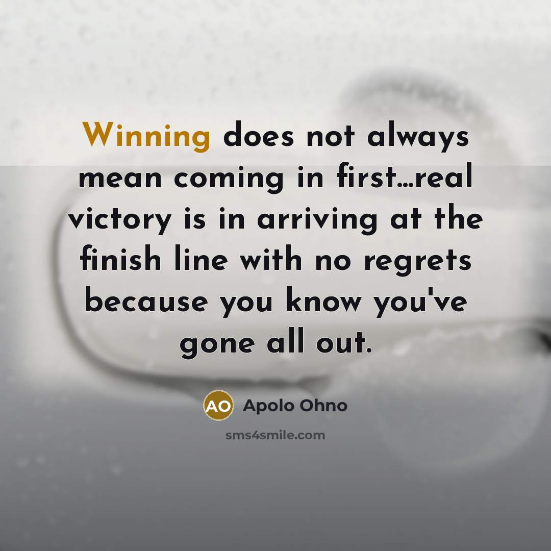 “Winning does not always mean coming in first...real victory is…” quote by Apolo Ohno