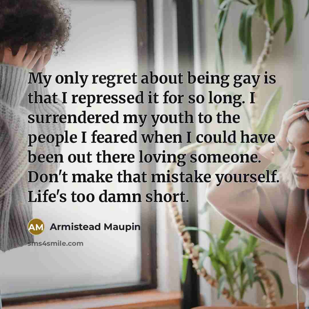 “My only regret about being gay is that I repressed…” quote by Armistead Maupin