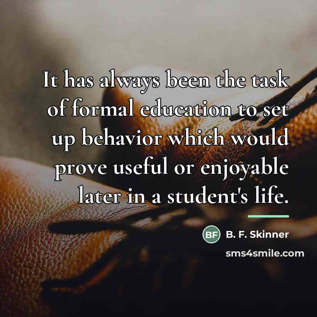 “It has always been the task of formal education to…” quote by B. F. Skinner