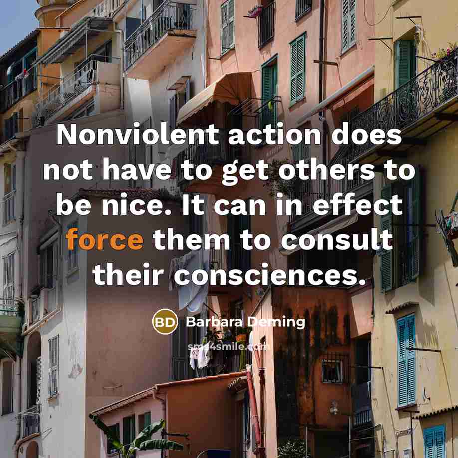 “Nonviolent action does not have to get others to be…” quote by Barbara Deming