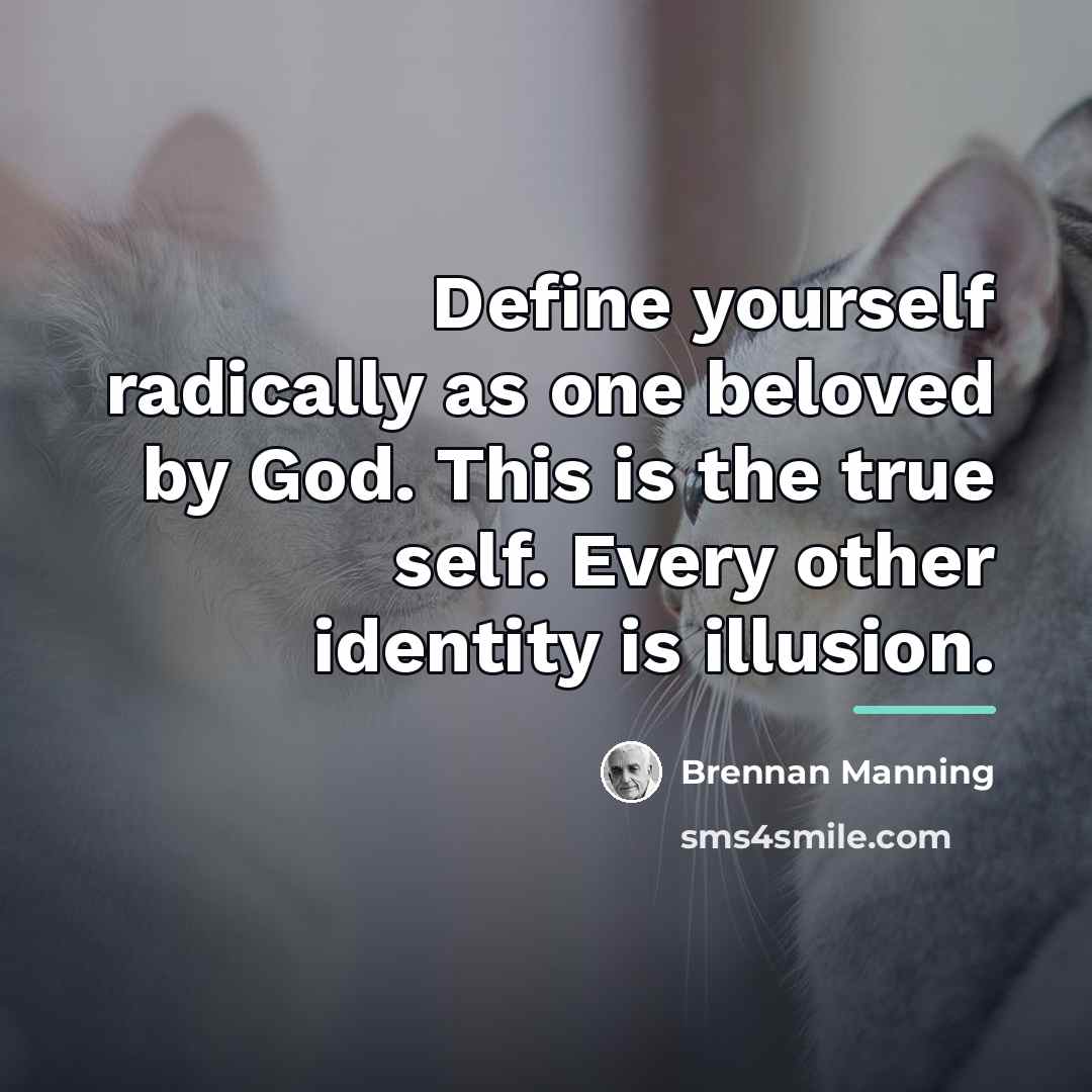 “Define yourself radically as one beloved by God. This is…” quote by Brennan Manning