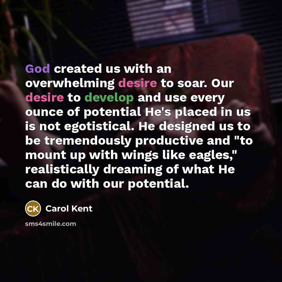 “God created us with an overwhelming desire to soar. Our…” quote by Carol Kent