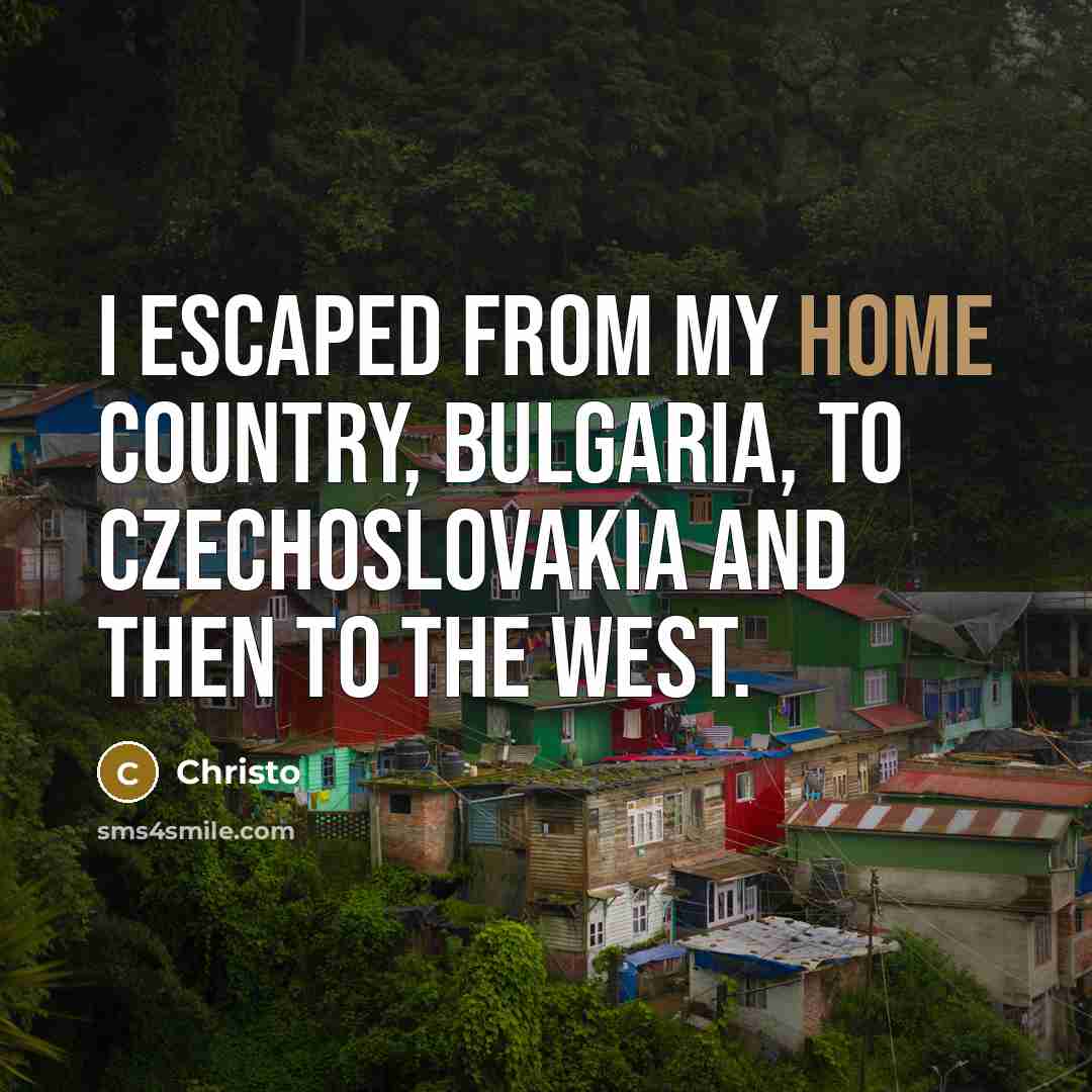 “I escaped from my home country, Bulgaria, to Czechoslovakia and…” quote by Christo