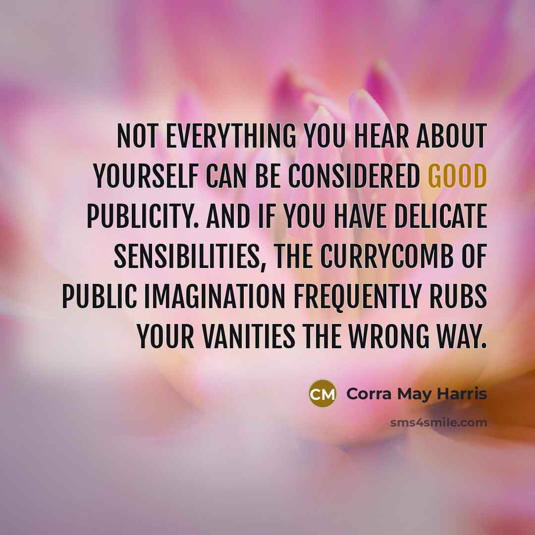 “Not everything you hear about yourself can be considered good…” quote by Corra May Harris