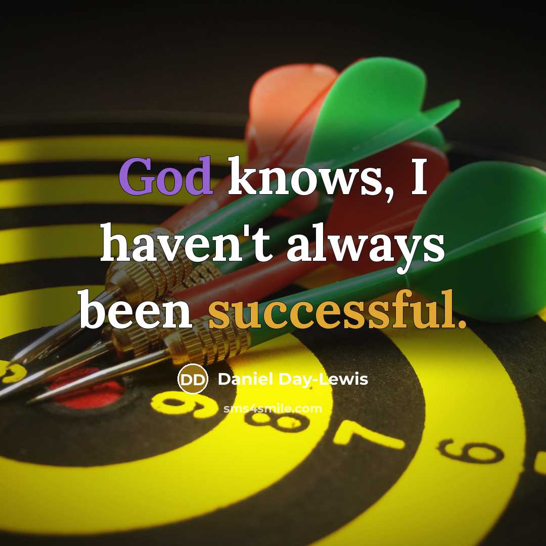 “God knows, I haven't always been successful.…” quote by Daniel Day-Lewis