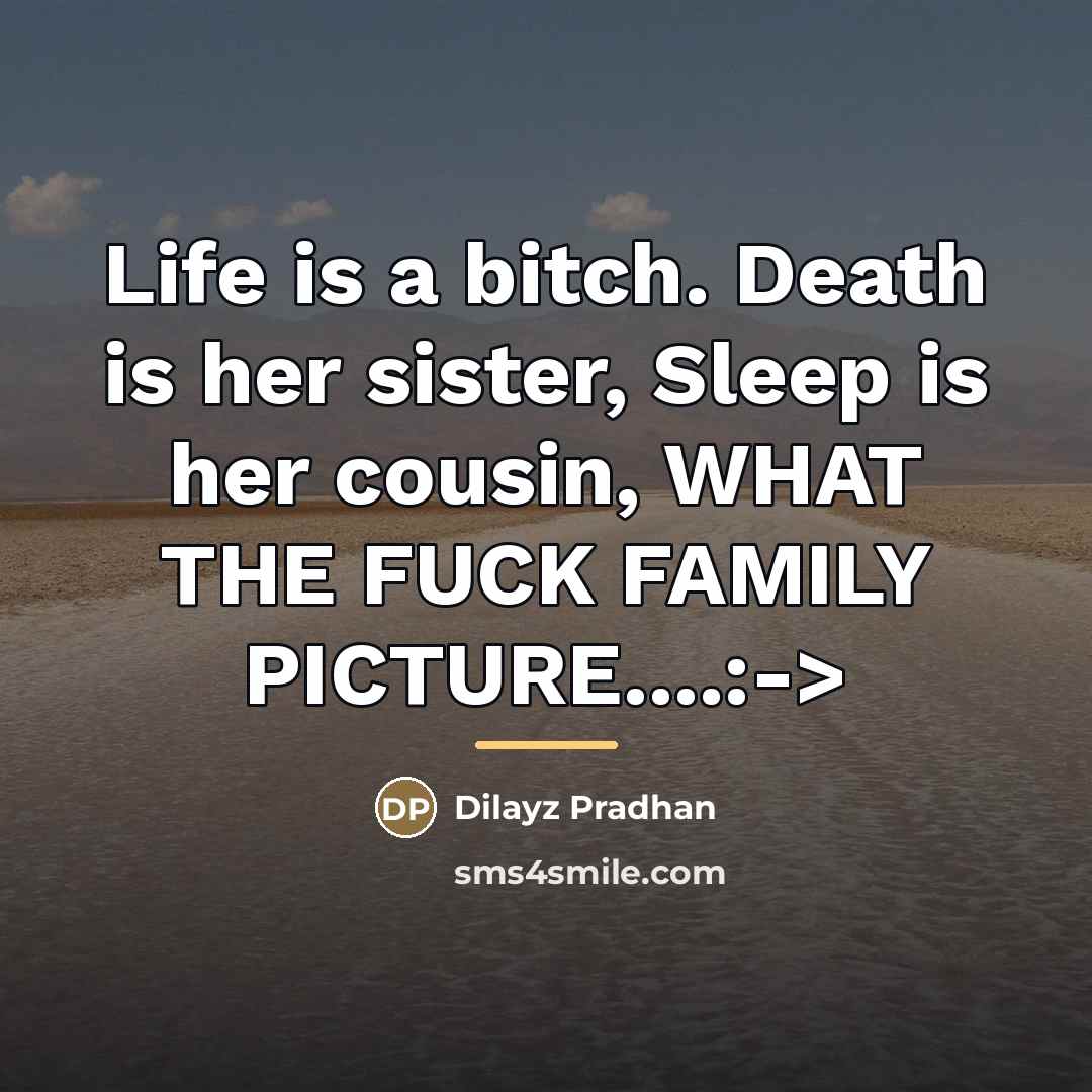 “Life is a bitch. Death is her sister, Sleep is…” quote by Dilayz Pradhan