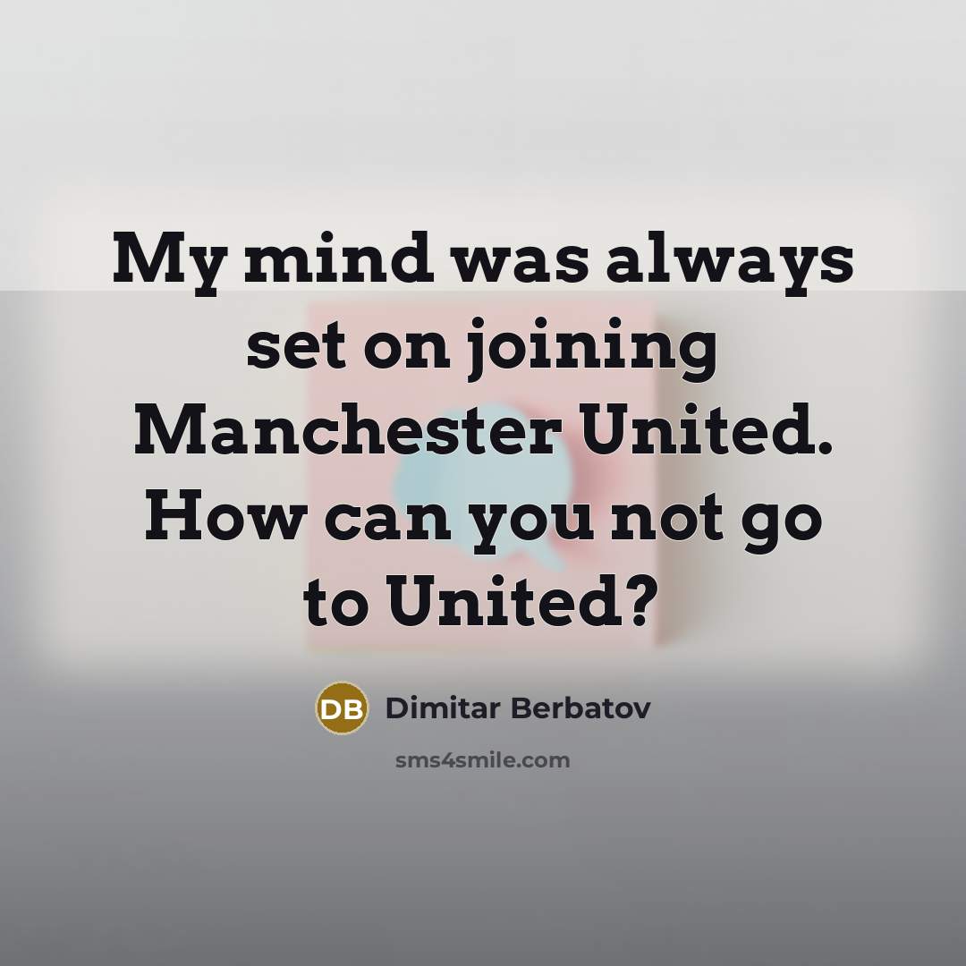 “My mind was always set on joining Manchester United. How…” quote by Dimitar Berbatov