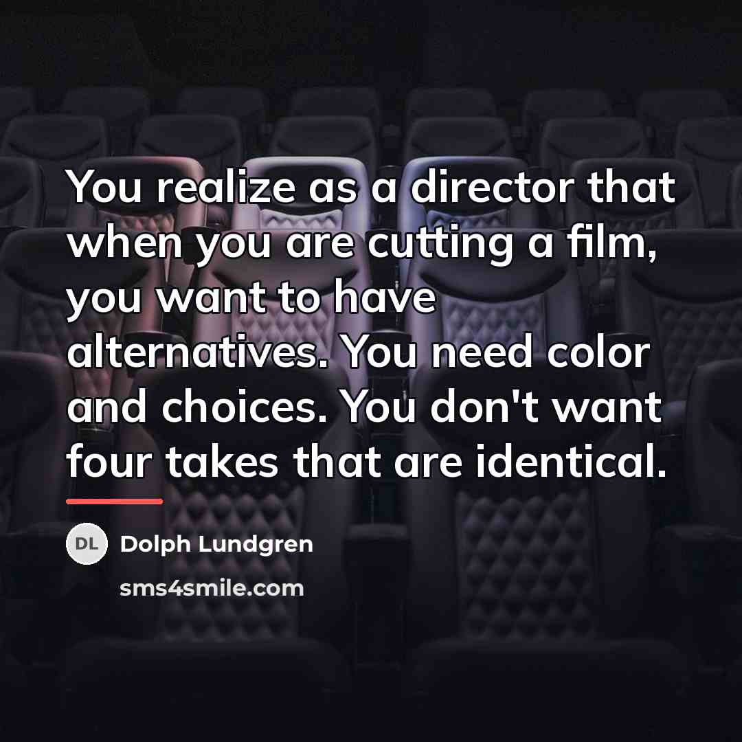 “You realize as a director that when you are cutting…” quote by Dolph Lundgren
