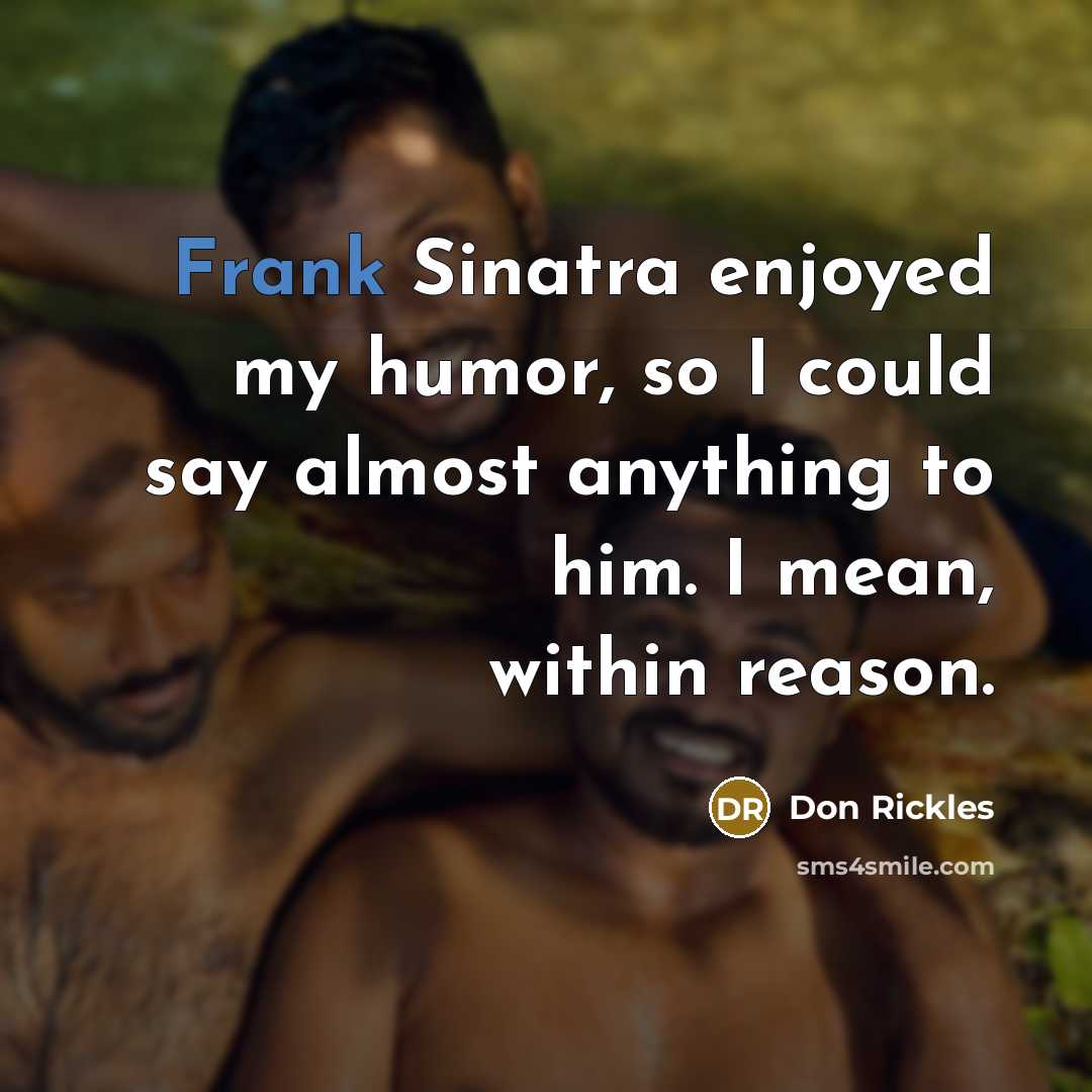 “Frank Sinatra enjoyed my humor, so I could say almost…” quote by Don Rickles