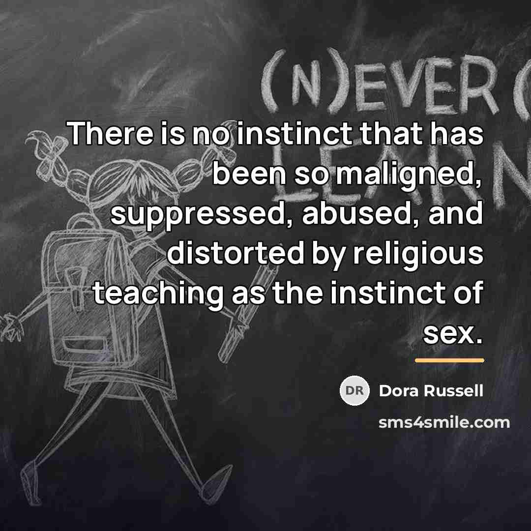 “There is no instinct that has been so maligned, suppressed,…” quote by Dora Russell