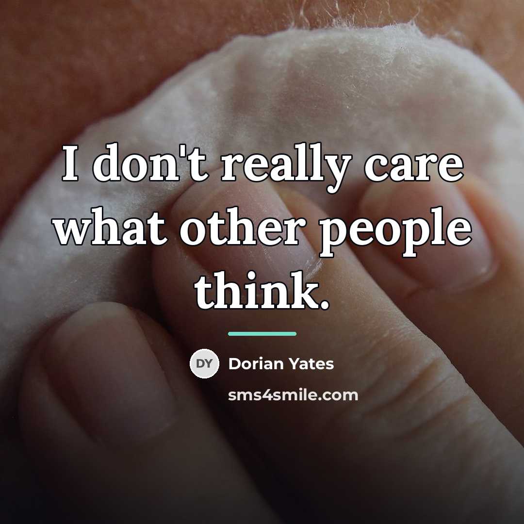 “I don't really care what other people think.…” quote by Dorian Yates