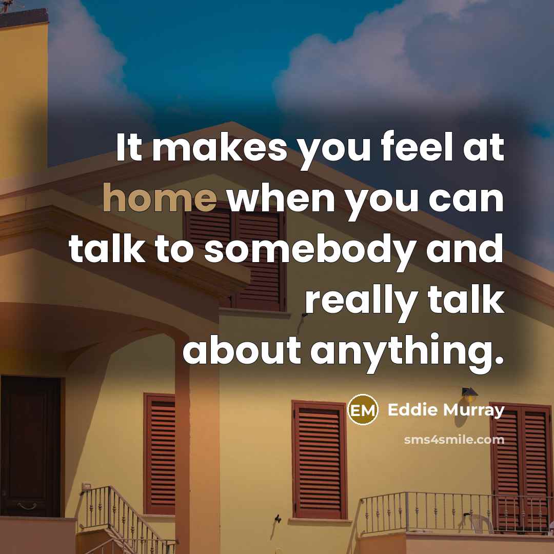 “It makes you feel at home when you can talk…” quote by Eddie Murray