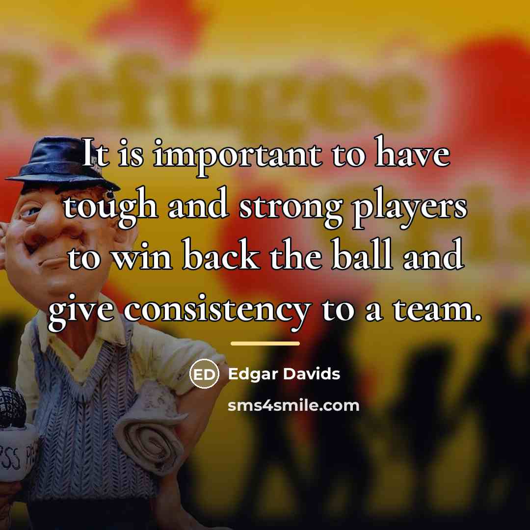 “It is important to have tough and strong players to…” quote by Edgar Davids