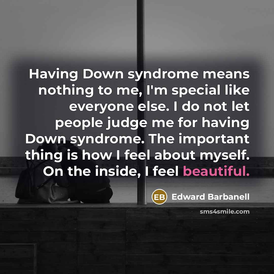 “Having Down syndrome means nothing to me, I'm special like…” quote by Edward Barbanell