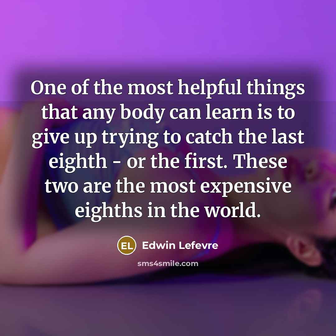 “One of the most helpful things that any body can…” quote by Edwin Lefevre