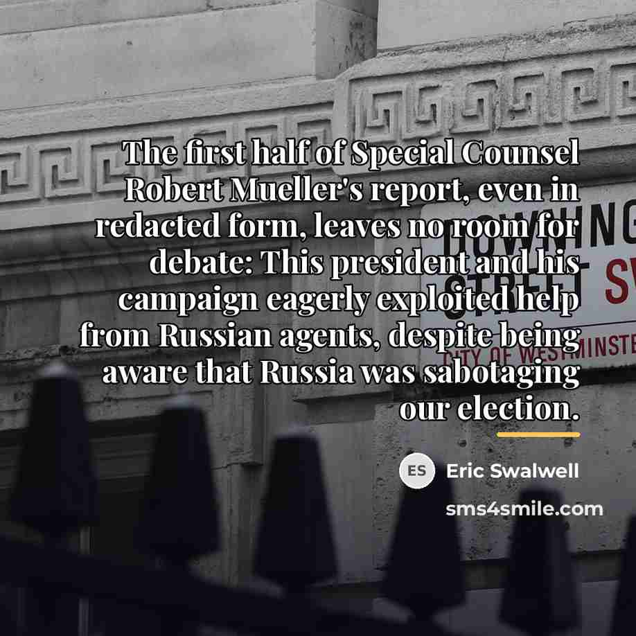 “The first half of Special Counsel Robert Mueller's report, even…” quote by Eric Swalwell