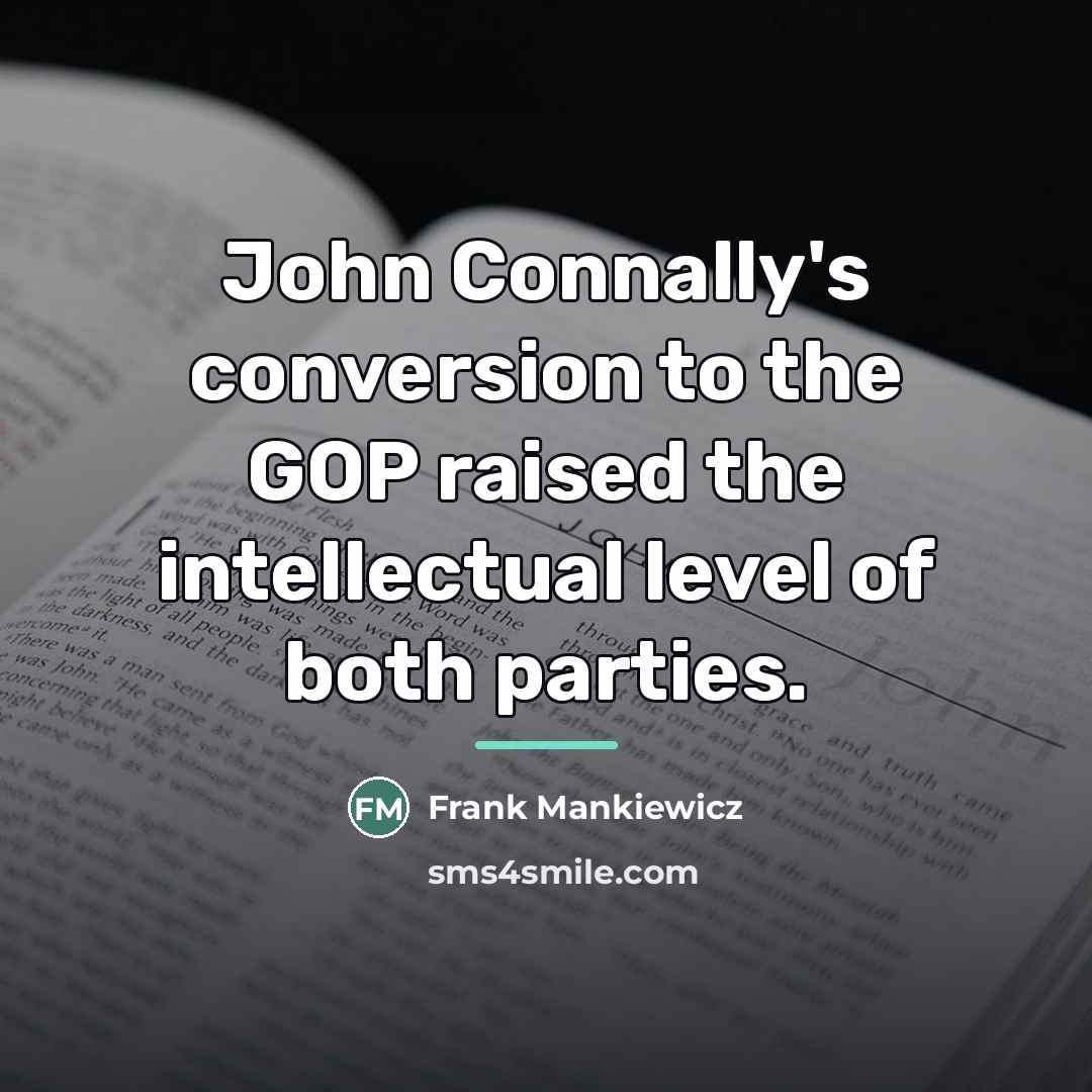 “John Connally's conversion to the GOP raised the intellectual level…” quote by Frank Mankiewicz