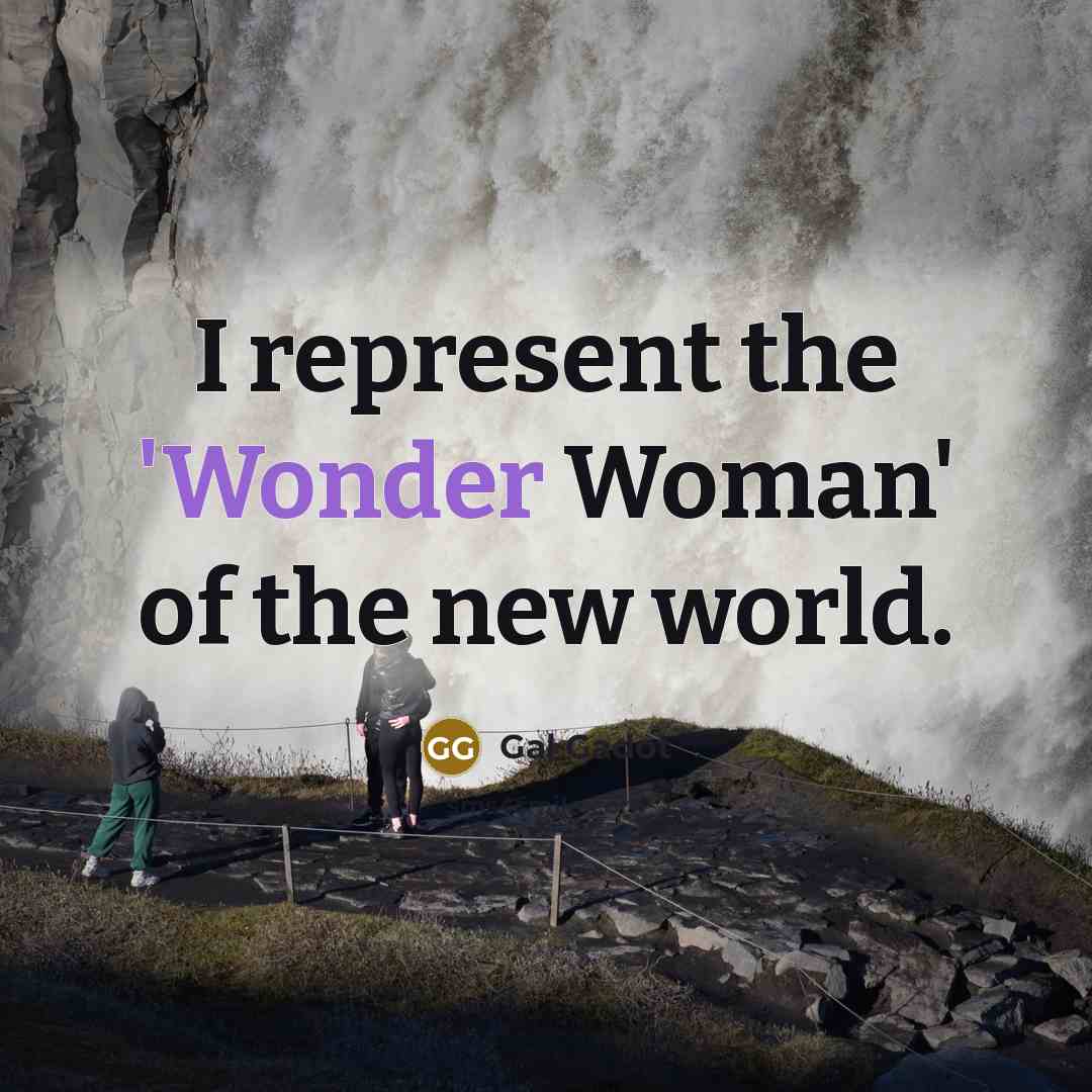 “I represent the 'Wonder Woman' of the new world.…” quote by Gal Gadot