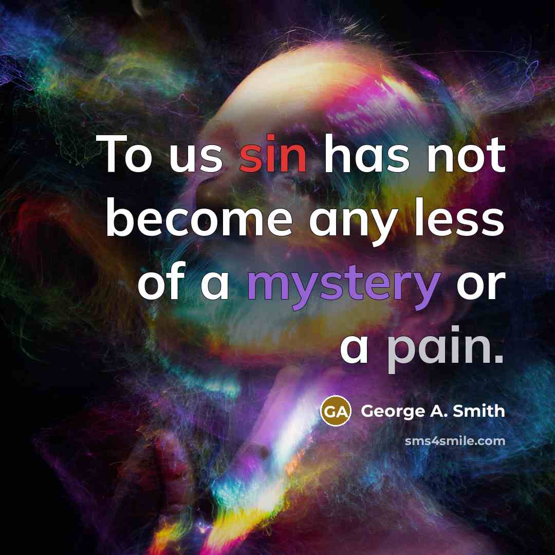 “To us sin has not become any less of a…” quote by George A. Smith