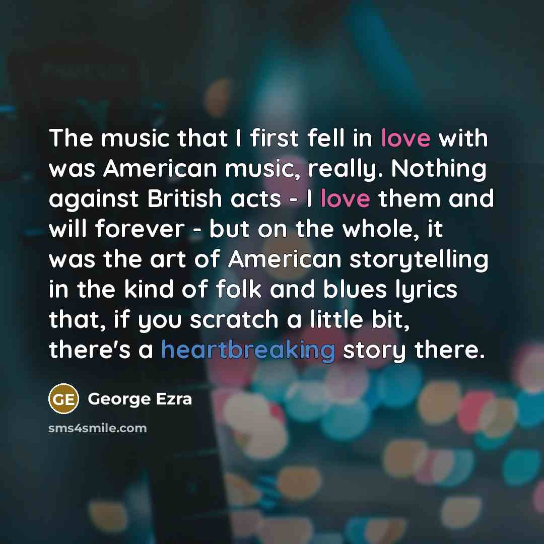“The music that I first fell in love with was…” quote by George Ezra
