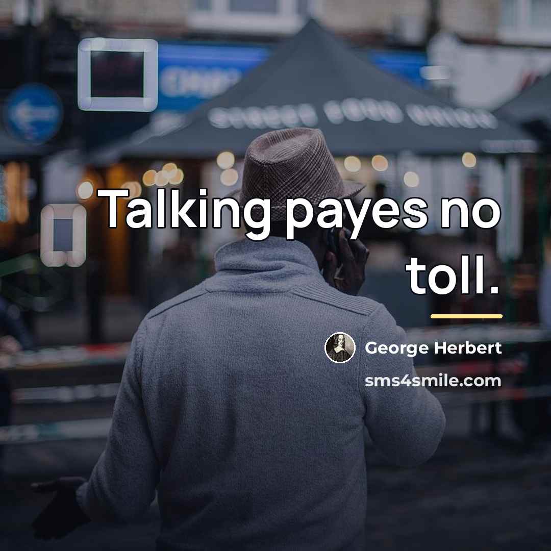 “Talking payes no toll.…” quote by George Herbert