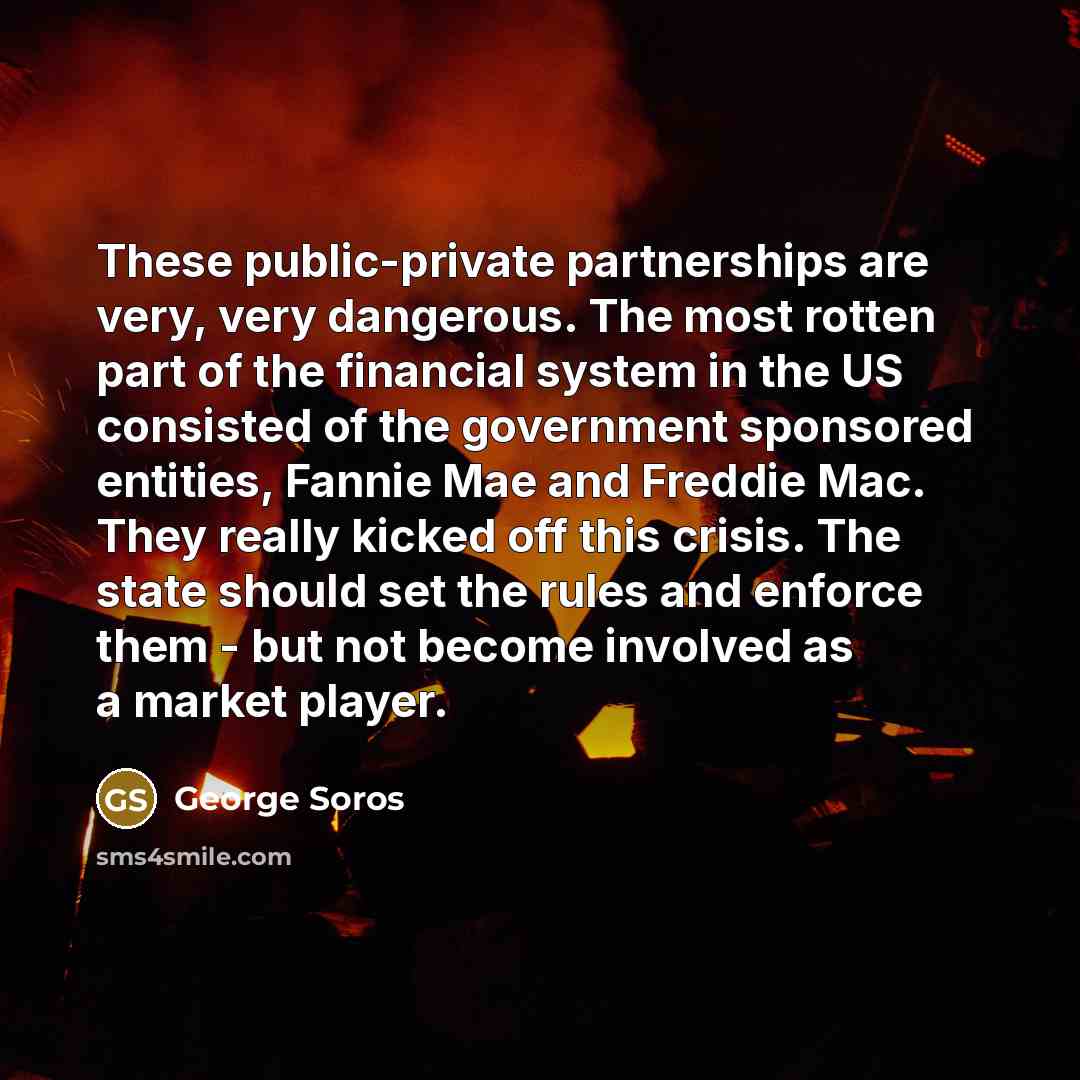 “These public-private partnerships are very, very dangerous. The most rotten…” quote by George Soros
