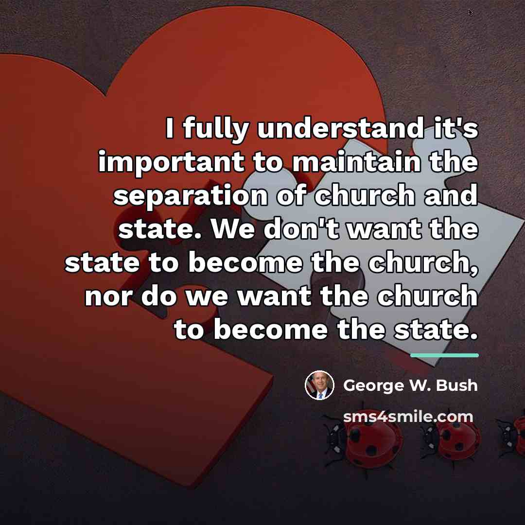 “I fully understand it's important to maintain the separation of…” quote by George W. Bush