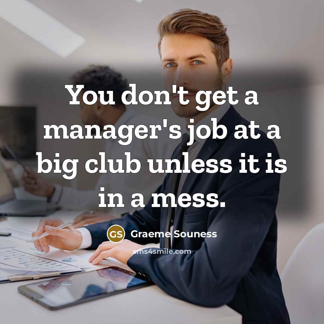 “You don't get a manager's job at a big club…” quote by Graeme Souness