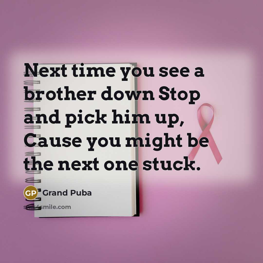 “Next time you see a brother down Stop and pick…” quote by Grand Puba
