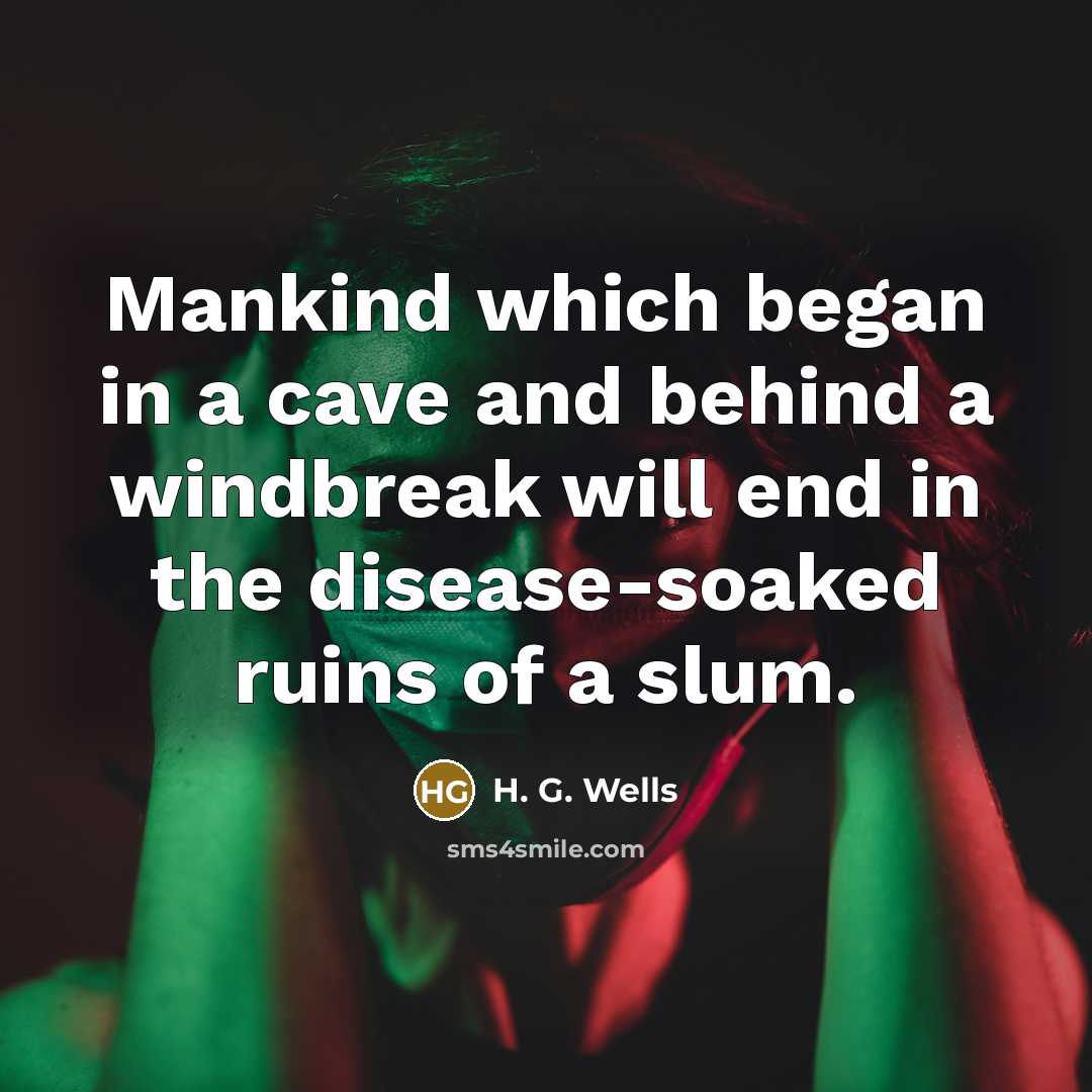 “Mankind which began in a cave and behind a windbreak…” quote by H. G. Wells