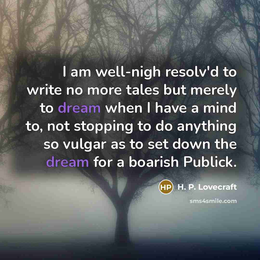 “I am well-nigh resolv'd to write no more tales but…” quote by H. P. Lovecraft