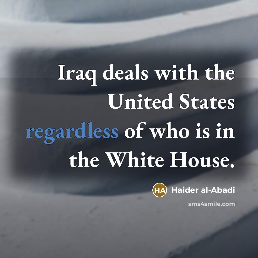 “Iraq deals with the United States regardless of who is…” quote by Haider al-Abadi