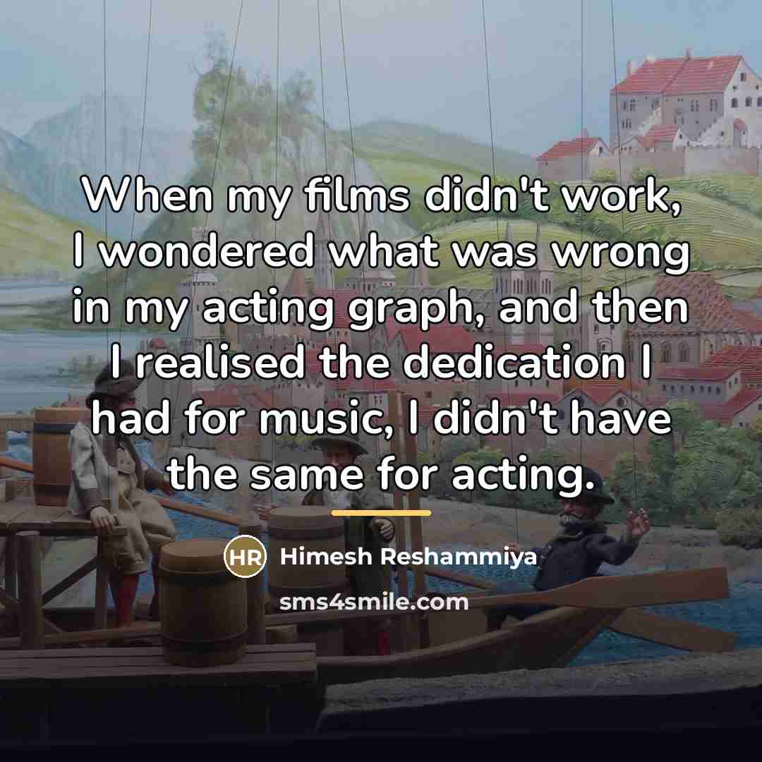 “When my films didn't work, I wondered what was wrong…” quote by Himesh Reshammiya
