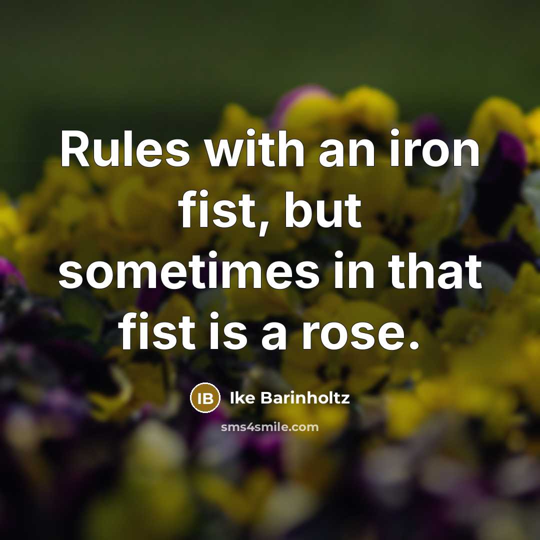 “Rules with an iron fist, but sometimes in that fist is a rose.” quote by Ike Barinholtz
