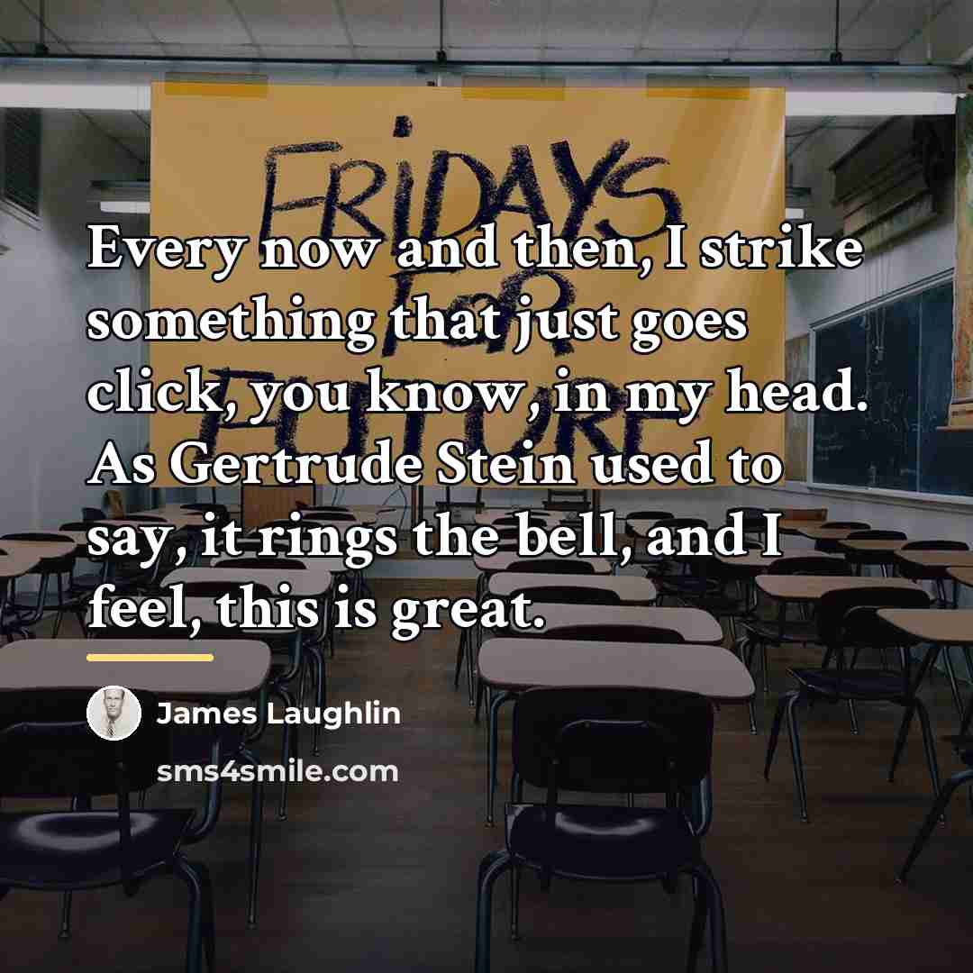 “Every now and then, I strike something that just goes…” quote by James Laughlin