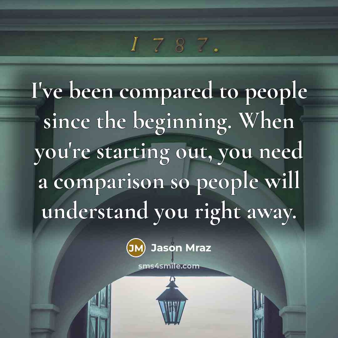 “I've been compared to people since the beginning. When you're…” quote by Jason Mraz