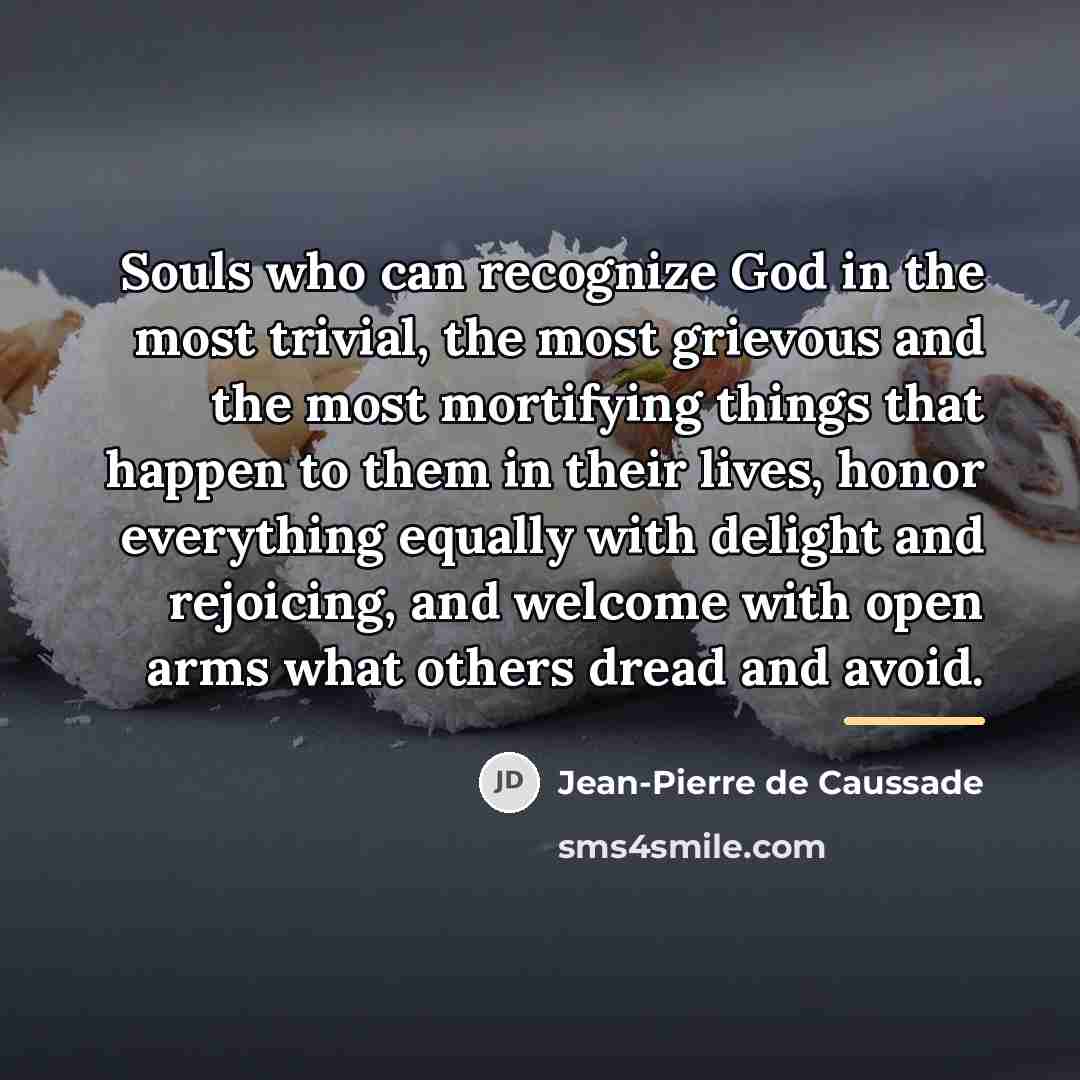 “Souls who can recognize God in the most trivial, the…” quote by Jean-Pierre de Caussade