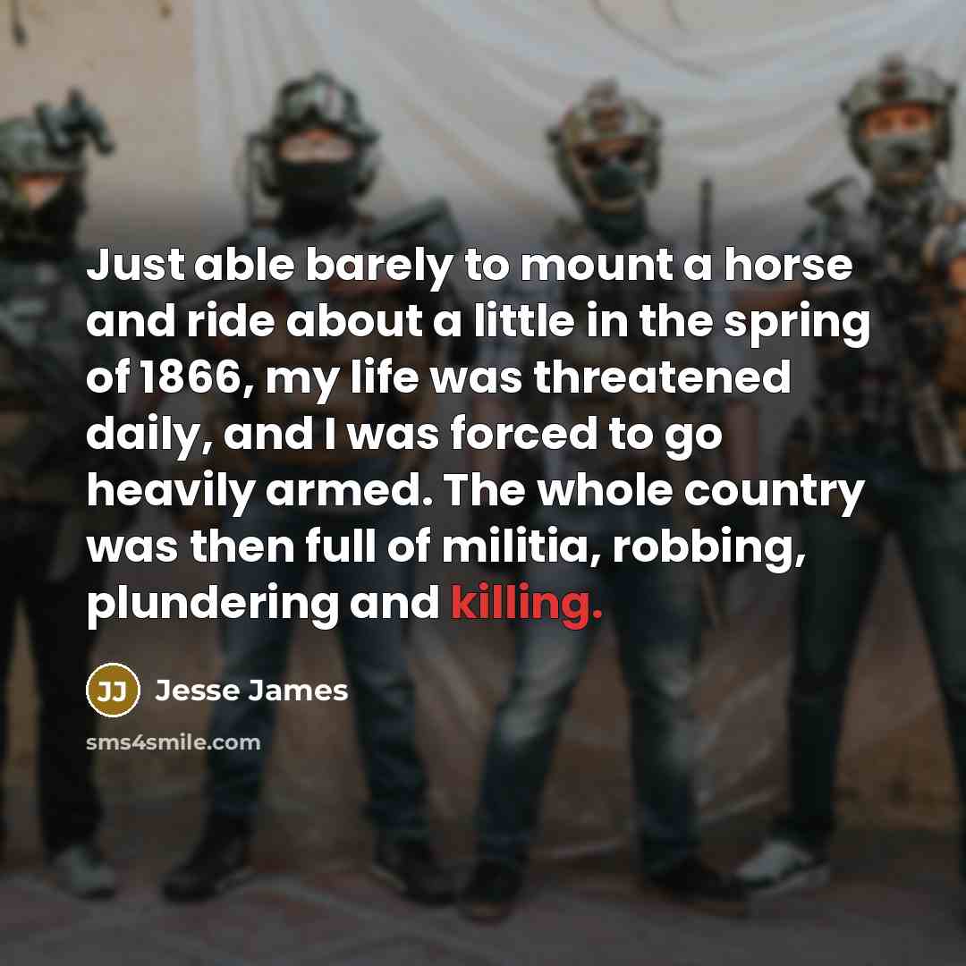 “Just able barely to mount a horse and ride about…” quote by Jesse James
