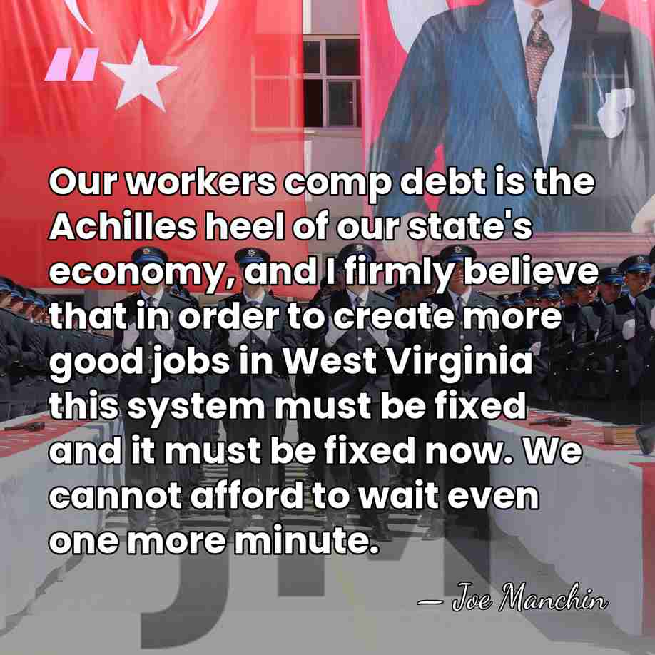 Our workers comp debt is the Achilles heel of our state's economy,&hellip; - Joe Manchin