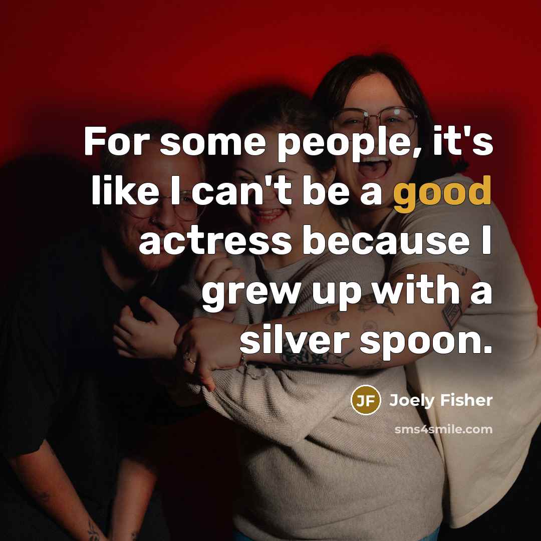 “For some people, it's like I can't be a good…” quote by Joely Fisher
