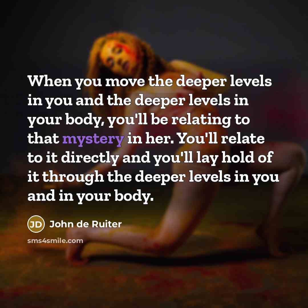 “When you move the deeper levels in you and the…” quote by John de Ruiter
