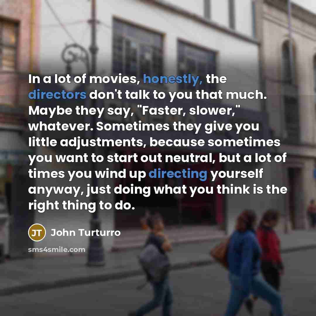 “In a lot of movies, honestly, the directors don't talk…” quote by John Turturro