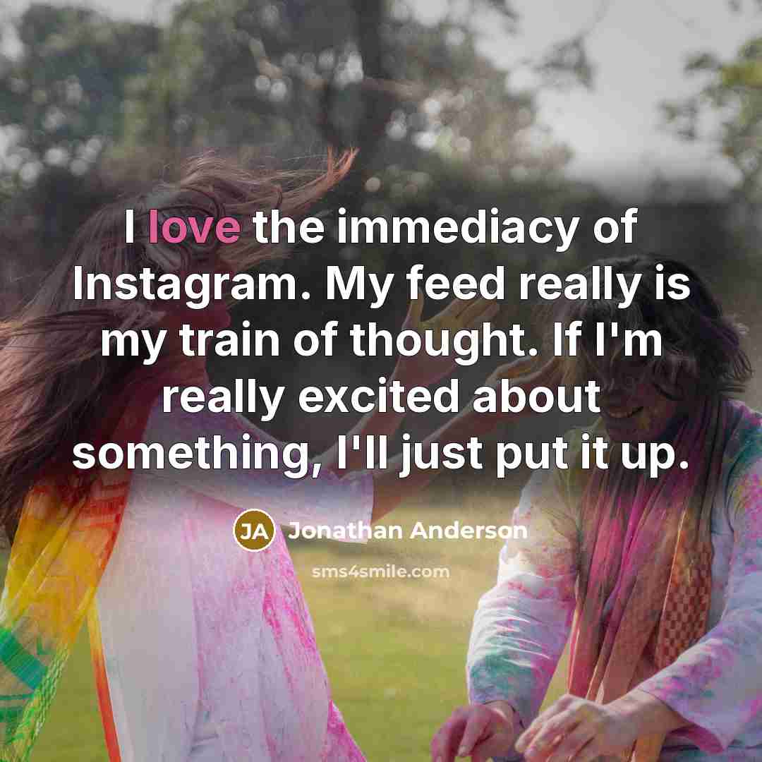 “I love the immediacy of Instagram. My feed really is…” quote by Jonathan Anderson