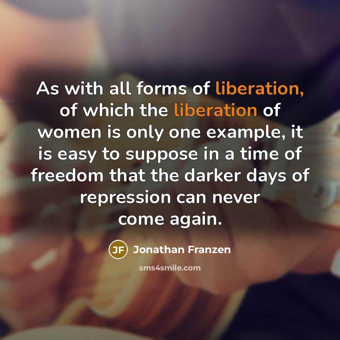 “As with all forms of liberation, of which the liberation…” quote by Jonathan Franzen