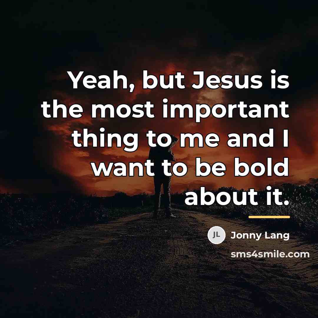 “Yeah, but Jesus is the most important thing to me…” quote by Jonny Lang