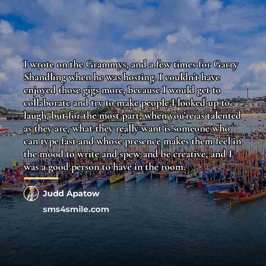 “I wrote on the Grammys, and a few times for…” quote by Judd Apatow