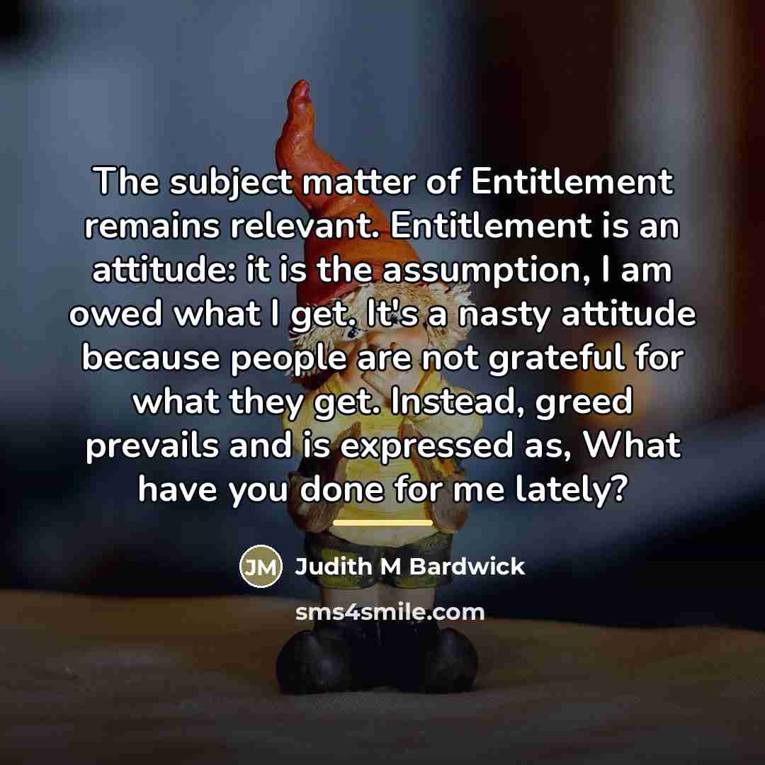“The subject matter of Entitlement remains relevant. Entitlement is an…” quote by Judith M Bardwick