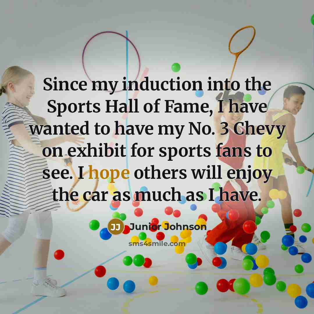 “Since my induction into the Sports Hall of Fame, I…” quote by Junior Johnson