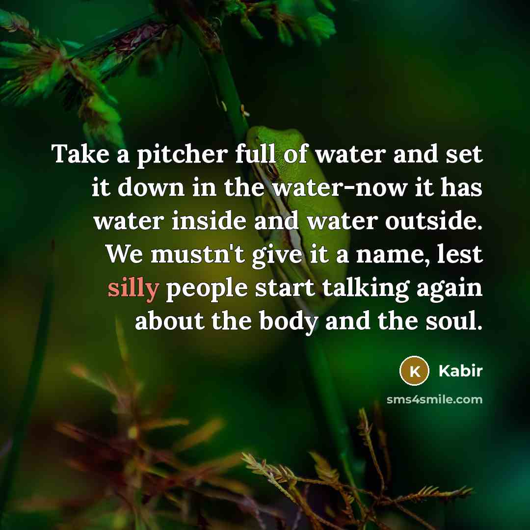 “Take a pitcher full of water and set it down…” quote by Kabir