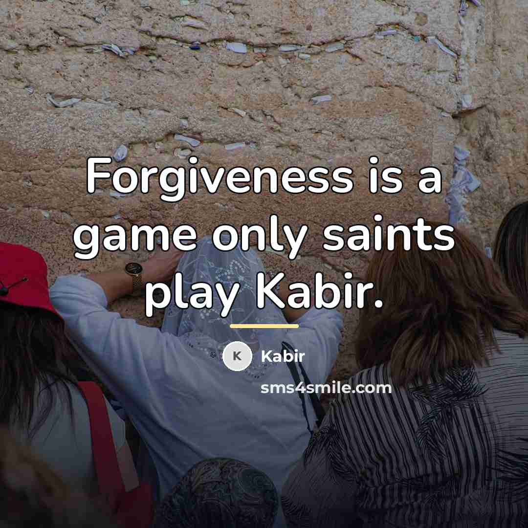 “Forgiveness is a game only saints play Kabir.…” quote by Kabir